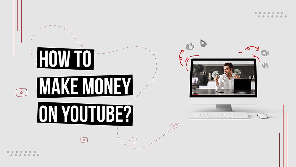 How to Make Money On YouTube?